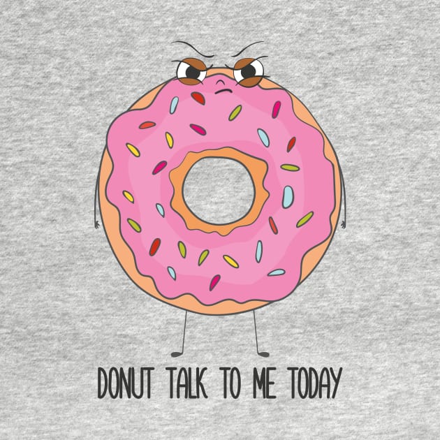 Donut Talk To Me Today- Grumpy Angry Funny Donut Gift by Dreamy Panda Designs